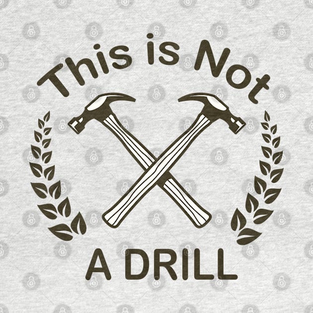 Hammer - This is Not a Drill Novelty Tools Hammer Builder Mens Funny by Islanr